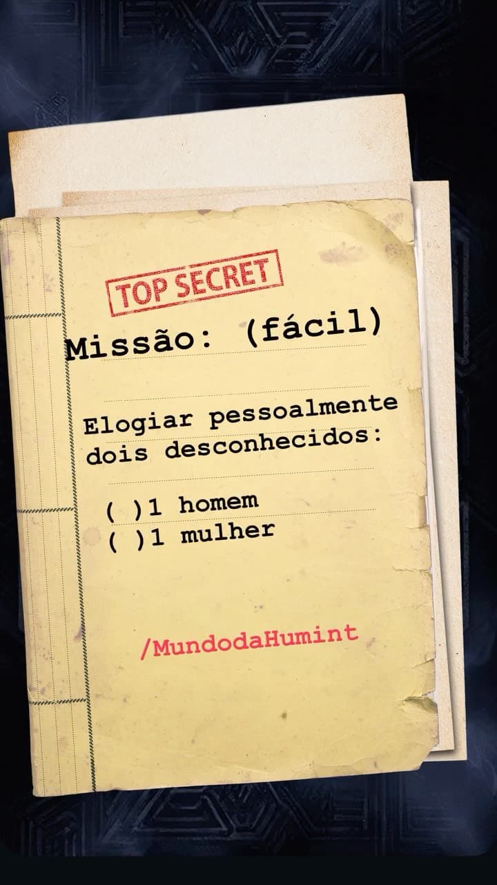 ✨ Desafio HUMINT ✨ Hoje a missão é : elogiar dois desconhecidos. Um homem e uma mulher. Nada planejado, apenas presença e coragem.